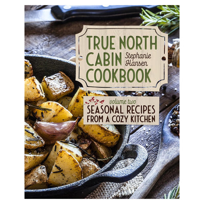 True North Cabin Cookbook Volume Two: Volume Two by Stephanie Hansen available at American Swedish Institute.