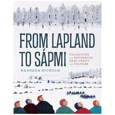 From Lapland to Sápmi by Barbara Sjoholm available at American Swedish Institute.