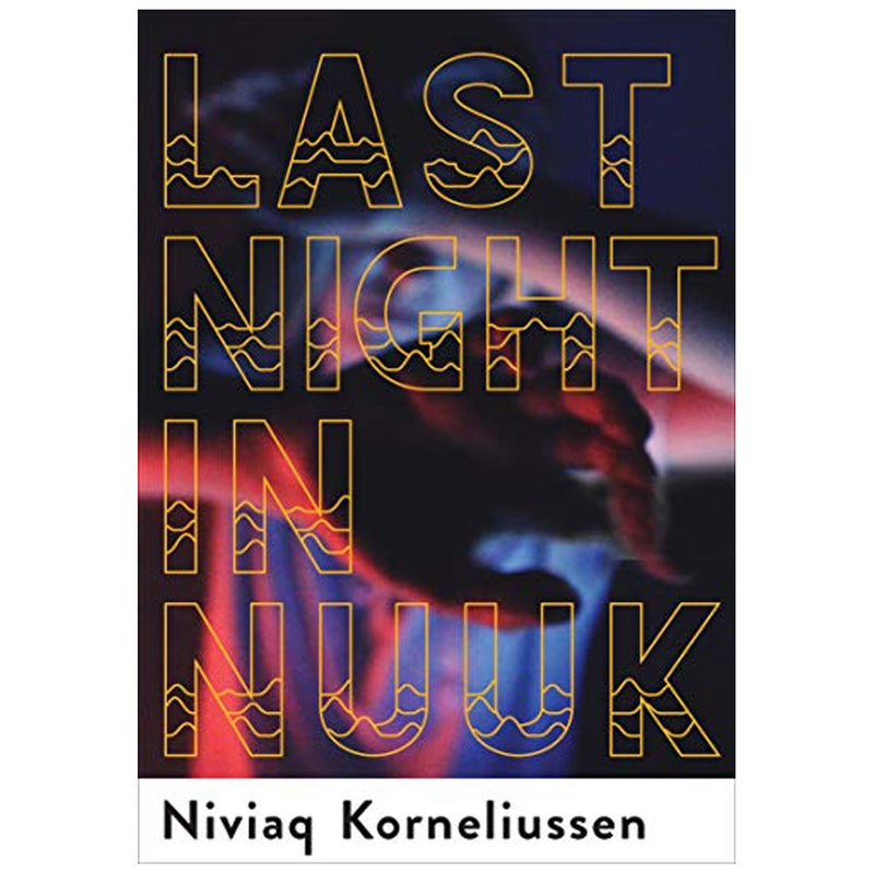 Last Night in Nuuk by Niviaq Korneliussen available at American Swedish Institute.