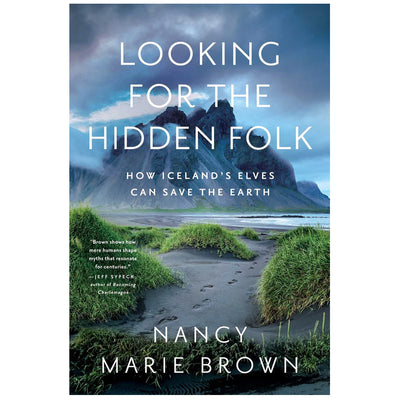 Looking for the Hidden Folk: How Iceland's Elves Can Save the Earth by Nancy Marie Brown available at American Swedish Institute.