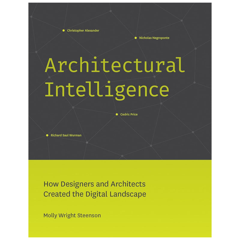 Architectural Intelligence:  How Designers and Architects Created the Digital Landscape by Molly Wright Steenson available at American Swedish Institute.