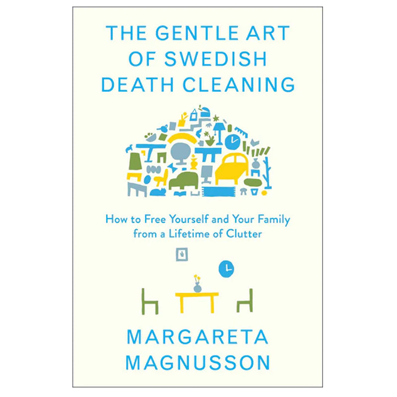 The Gentle Art of Swedish Death Cleaning by Margareta Magnusson available at American Swedish Institute.