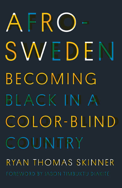 Afro-Sweden: Becoming Black in a Color-Blind Country available at American Swedish Institute.